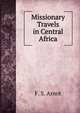 Missionary Travels in Central Africa, F. S. Arnot 