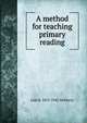 A method for teaching primary reading, Lida B. 1853-1942 McMurry 