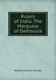 Rulers of India. The Marquess of Dalhousie., Hunter, William Wilson, Sir, 1840-1900 