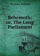 Behemoth; or, The Long Parliament, Thomas Hobbes 