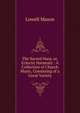 The Sacred Harp, or, Eclectic Harmony : A Collection of Church Music, Consisting of a Great Variety, Mason, Lowell 