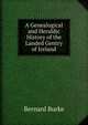A Genealogical and Heraldic History of the Landed Gentry of Ireland, Burke, Bernard Sir 