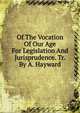 Of The Vocation Of Our Age For Legislation And Jurisprudence. Tr. By A. Hayward, 