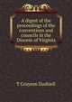 A digest of the proceedings of the conventions and councils in the Diocese of Virginia, T Grayson Dashiell 