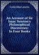 An Account of Sir Isaac Newton's Philosophical Discoveries: In Four Books, Colin MacLaurin 
