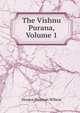 The Vishnu Purana, Volume 1, Horace Hayman Wilson 