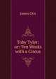Toby Tyler: or: Ten Weeks with a Circus, James Otis 