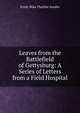 Leaves from the Battlefield of Gettysburg: A Series of Letters from a Field Hospital, Emily Bliss Thacher Souder 