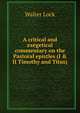 A critical and exegetical commentary on the Pastoral epistles (I & II Timothy and Titus), Walter Lock 