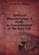 Spiritual Housekeeping: A Study in Concentration in the Busy Life, Annie Rix Militz 