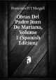 Obras Del Padre Juan De Mariana, Volume 1 (Spanish Edition), Francisco Pi Y Margall 