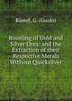 Roasting of Gold and Silver Ores: and the Extraction of their Respective Metals Without Quicksilver, Kustel, G. (Guido) 