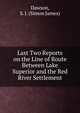 Last Two Reports on the Line of Route Between Lake Superior and the Red River Settlement, Dawson, S. J. (Simon James) 