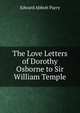 The Love Letters of Dorothy Osborne to Sir William Temple, Edward Abbott Parry 