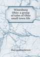 Winesburg Ohio: a group of tales of Ohio small town life, Sherwood Anderson 