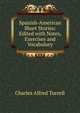 Spanish-American Short Stories: Edited with Notes, Exercises and Vocabulary, Charles Alfred Turrell 