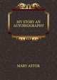 MY STORY AN AUTOBIOGRAPHY, MARY ASTOR 