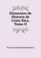 Elementos de Historia de Costa Rica, Tomo II, Francisco Montero Barrantes 