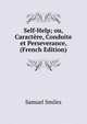 Self-Help; ou, Caractere, Conduite et Perseverance, (French Edition), Samuel Smiles 