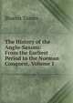 The History of the Anglo-Saxons: From the Earliest Period to the Norman Conquest, Volume 1, Sharon Turner 