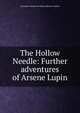 The Hollow Needle: Further adventures of Arsene Lupin, Alexander Teixeira De Mattos Maurice Leblanc 