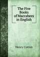 The Five Books of Maccabees in English, Henry Cotton 