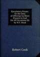 Ejaculatory Prayer: Or the Duty of Offering Up Short Prayers to God On All Occasions Ed. by W.F. Hook., Robert Cook 