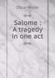 Salome : A tragedy in one act, Оскар Уайльд 