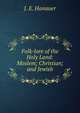 Folk-lore of the Holy Land: Moslem; Christian; and Jewish, J. E. Hanauer 