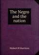 The Negro and the nation, Hubert H Harrison 