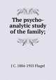 The psycho-analytic study of the family;, J C. 1884-1955 Flugel 