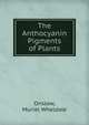 The Anthocyanin Pigments of Plants, Onslow, Muriel Wheldale 