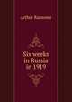 Six weeks in Russia in 1919, Arthur Ransome 