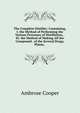 The Complete Distiller: Containing, I. the Method of Performing the Various Processes of Distillation, . Iii. the Method of Making All the Compound . of the Several Drugs, Plants, ., Ambrose Cooper 