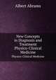 New Concepts in Diagnosis and Treatment. Physico-Clinical Medicine, Albert Abrams 