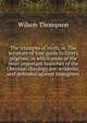 The triumphs of truth, or, The scripture of true guide to Zion's pilgrims; in which some of the most important branches of the Christian theology are . evidence, and defended against impugners, Wilson Thompson 