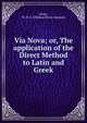 Via Nova; or, The application of the Direct Method to Latin and Greek, Jones, W. H. S. (William Henry Samuel) 