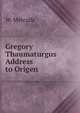Gregory Thaumaturgus Address to Origen, W. Metcalfe 
