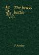 The brass bottle, F Anstey 