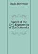 Sketch of the Civil Engineering of North America, David Stevenson 