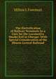 The Electrification of Railway Terminals As a Cure for the Locomotive Smoke Evil in Chicago: With Special Consideration of the Illinois Central Railroad, Milton J. Foreman 