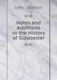 Notes and Additions to the History of Gloucester, John J Babson 