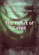 The Heart of Gaspe, Clarke, John Mason, 1857-1925 