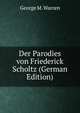 Der Parodies von Friederick Scholtz (German Edition), George M. Warren 