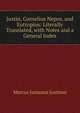 Justin, Cornelius Nepos, and Eutropius: Literally Translated, with Notes and a General Index, Marcus Junianus Justinus 