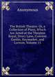 The British Theatre: Or, a Collection of Plays, Which Are Acted at the Theatres Royal, Drury Lane, Convent Gardin, Haymarket, and Lyceum, Volume 15, Heinrich Kretschmayr 