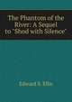 The Phantom of the River: A Sequel to "Shod with Silence", Edward S. Ellis 