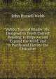 Webb's Normal Reader. No: Designed to Teach Correct Reading, to Improve and Expand the Mind, and to Purify and Elevate the Character, John Russell Webb 