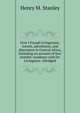 How I Found Livingstone; travels, adventures, and discoveres in Central Africa, including an account of four months' residence with Dr. Livingston: Abridged, Henry M. Stanley 