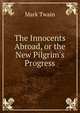 The Innocents Abroad, or the New Pilgrim's Progress, Twain, Mark, 1835-1910 